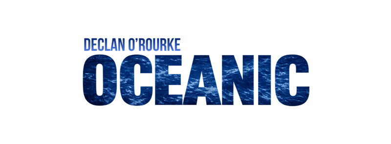 Declan O’ Rourke: Oceanic